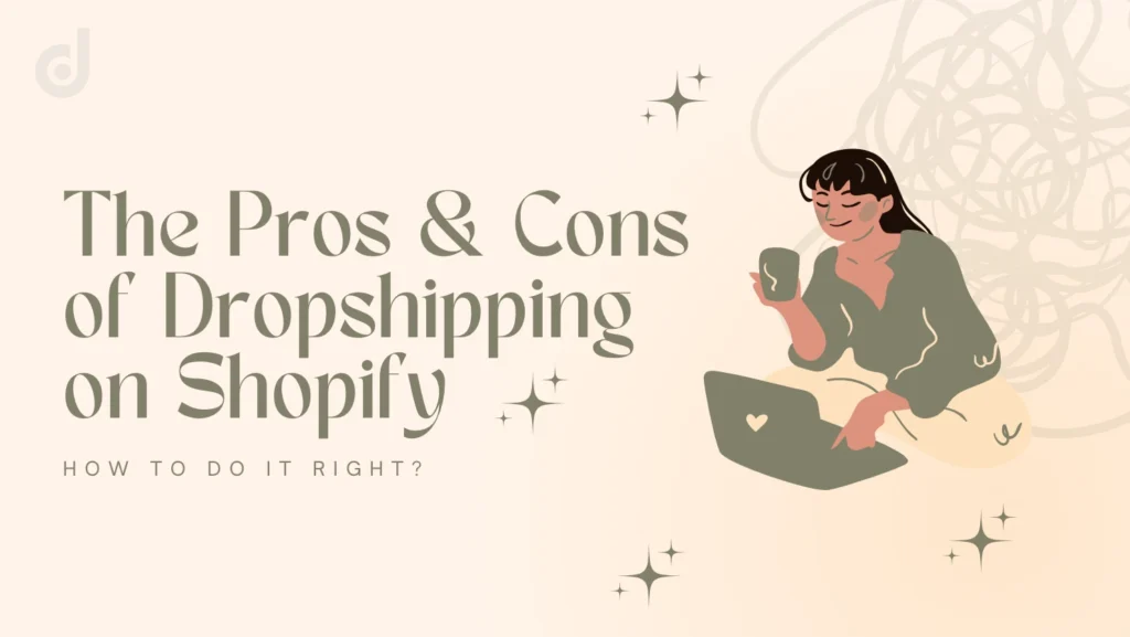 The Pros and cons of dropshipping on shopify